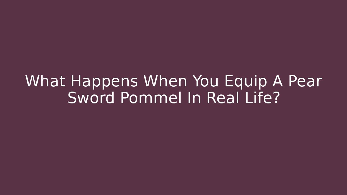 What Happens When You Equip A Pear Sword Pommel In Real Life?