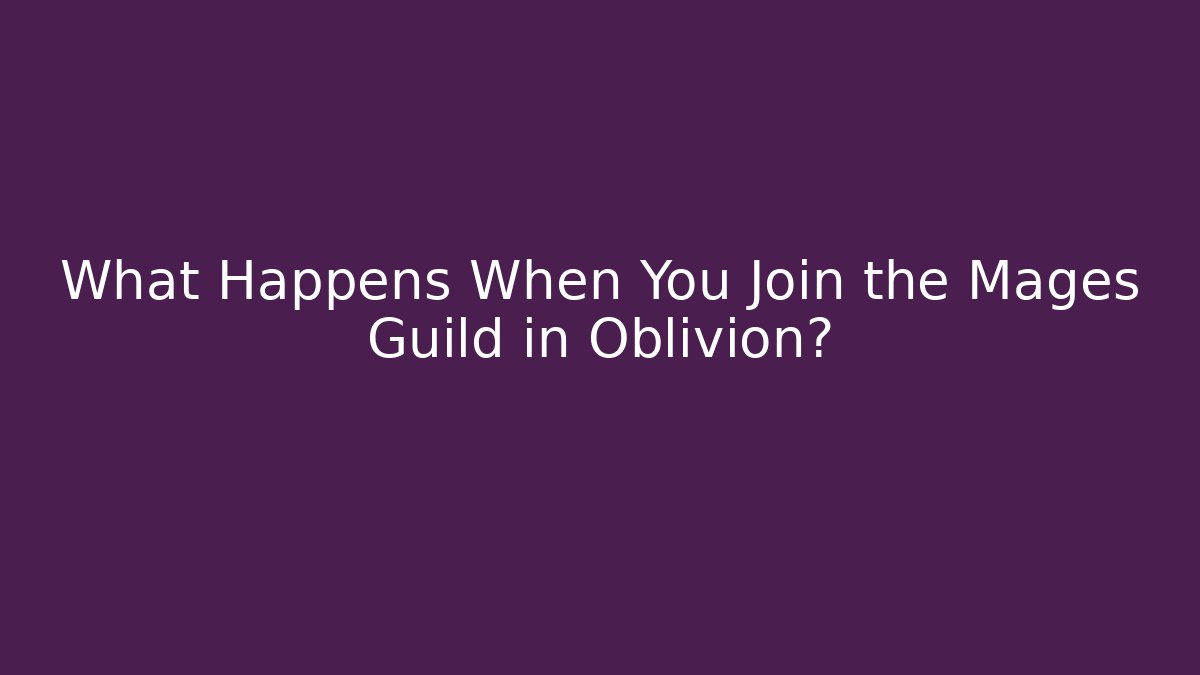 What Happens When You Join the Mages Guild in Oblivion? - Boomer Naturals