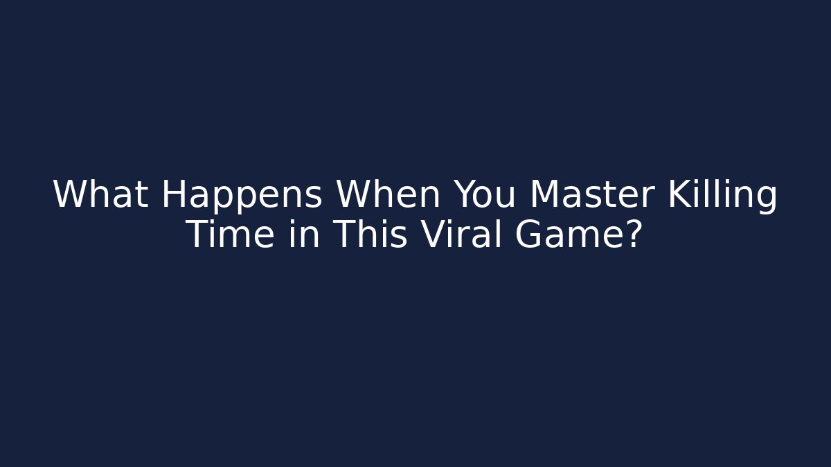 What Happens When You Master Killing Time in This Viral Game?