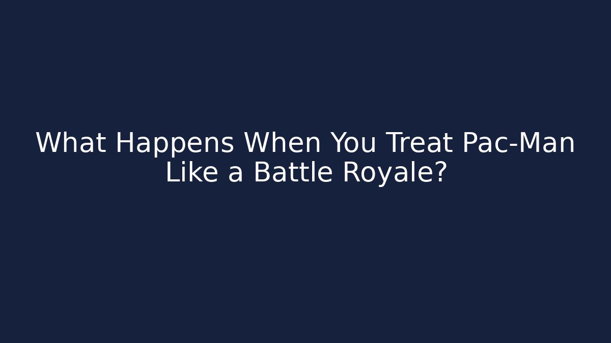 What Happens When You Treat Pac-Man Like a Battle Royale?