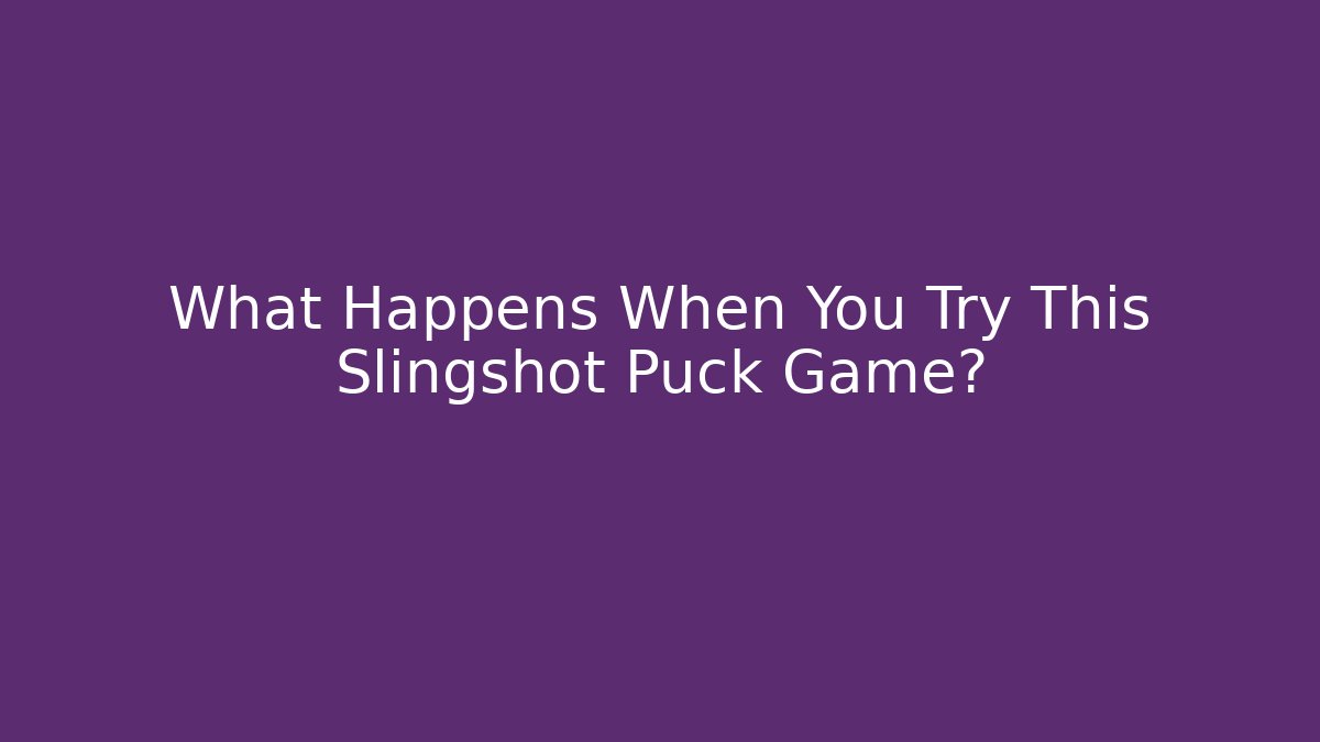 What Happens When You Try This Slingshot Puck Game?