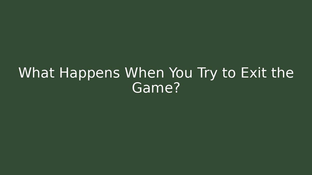 What Happens When You Try to Exit the Game? - Boomer Naturals