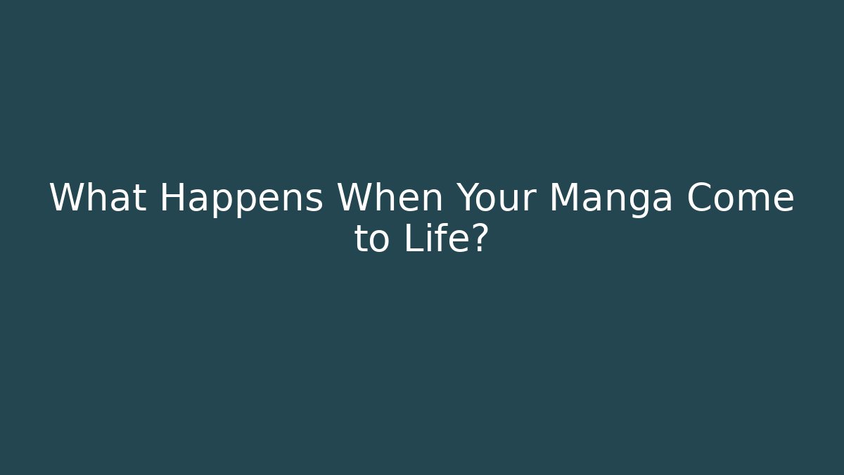 What Happens When Your Manga Come to Life?