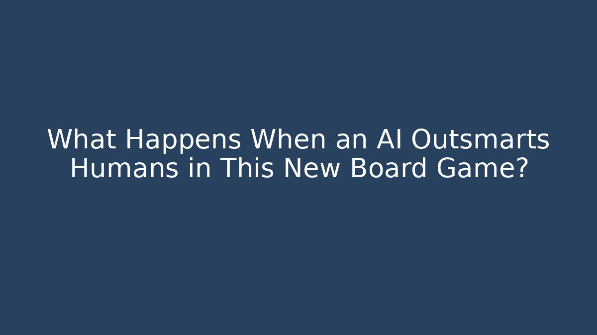What Happens When an AI Outsmarts Humans in This New Board Game?
