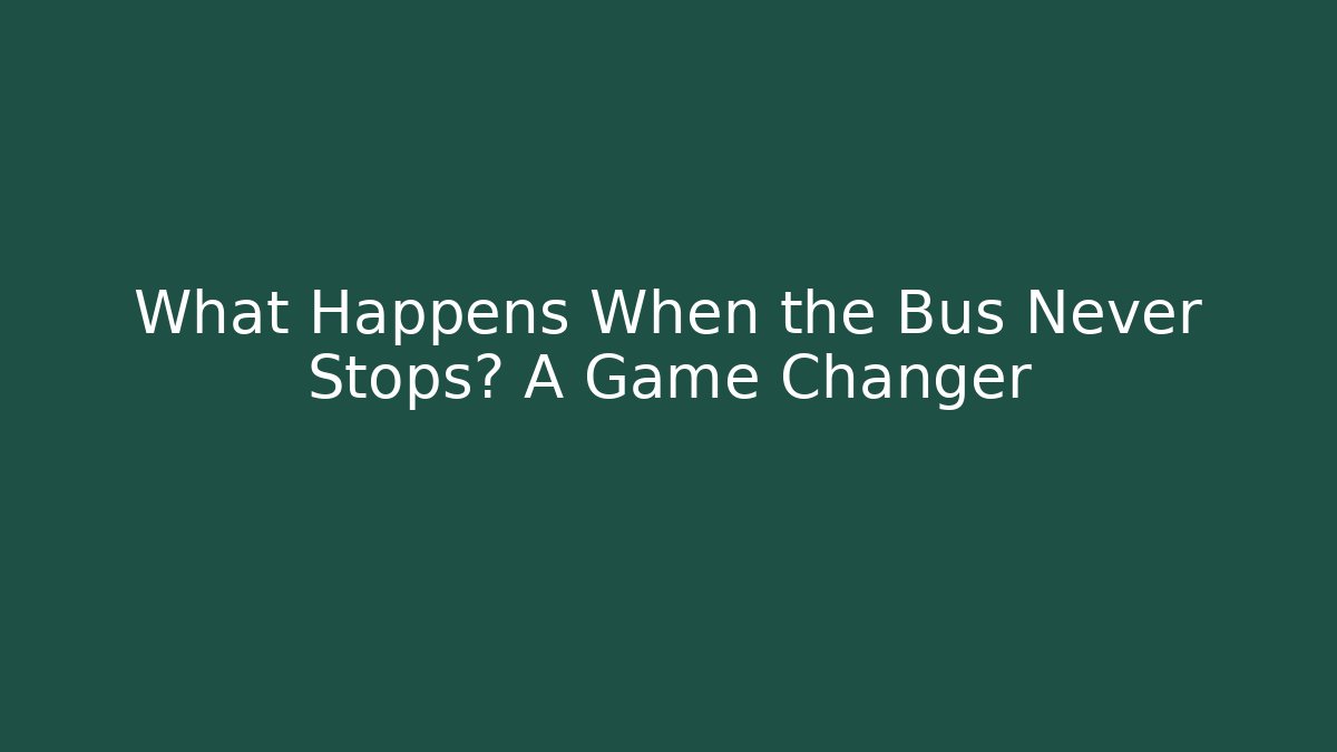 What Happens When the Bus Never Stops? A Game Changer - Boomer Naturals