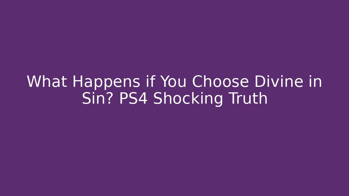 What Happens if You Choose Divine in Sin? PS4 Shocking Truth