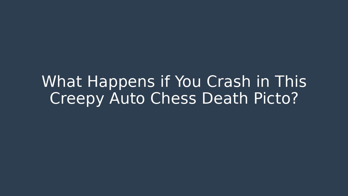 What Happens if You Crash in This Creepy Auto Chess Death Picto?