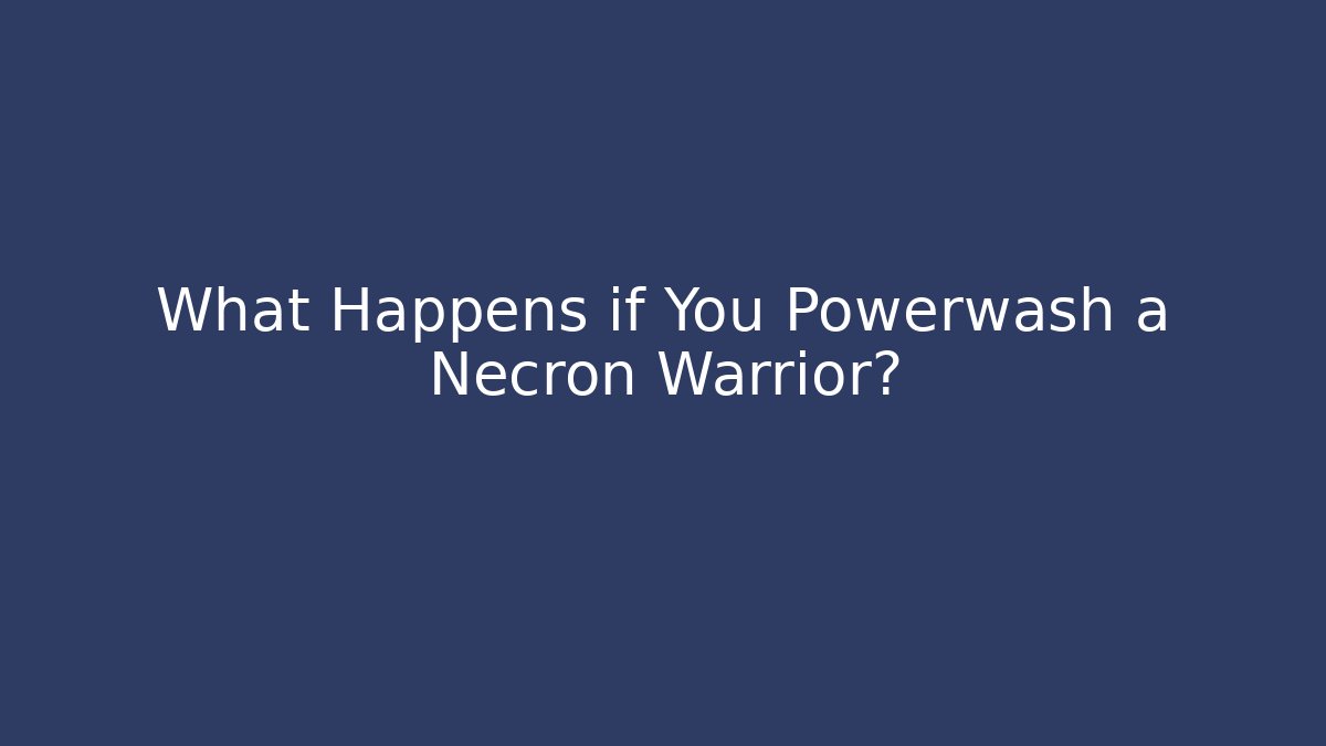 What Happens if You Powerwash a Necron Warrior?