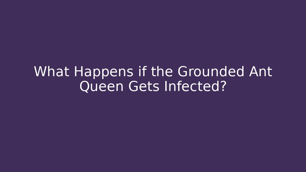 What Happens if the Grounded Ant Queen Gets Infected?