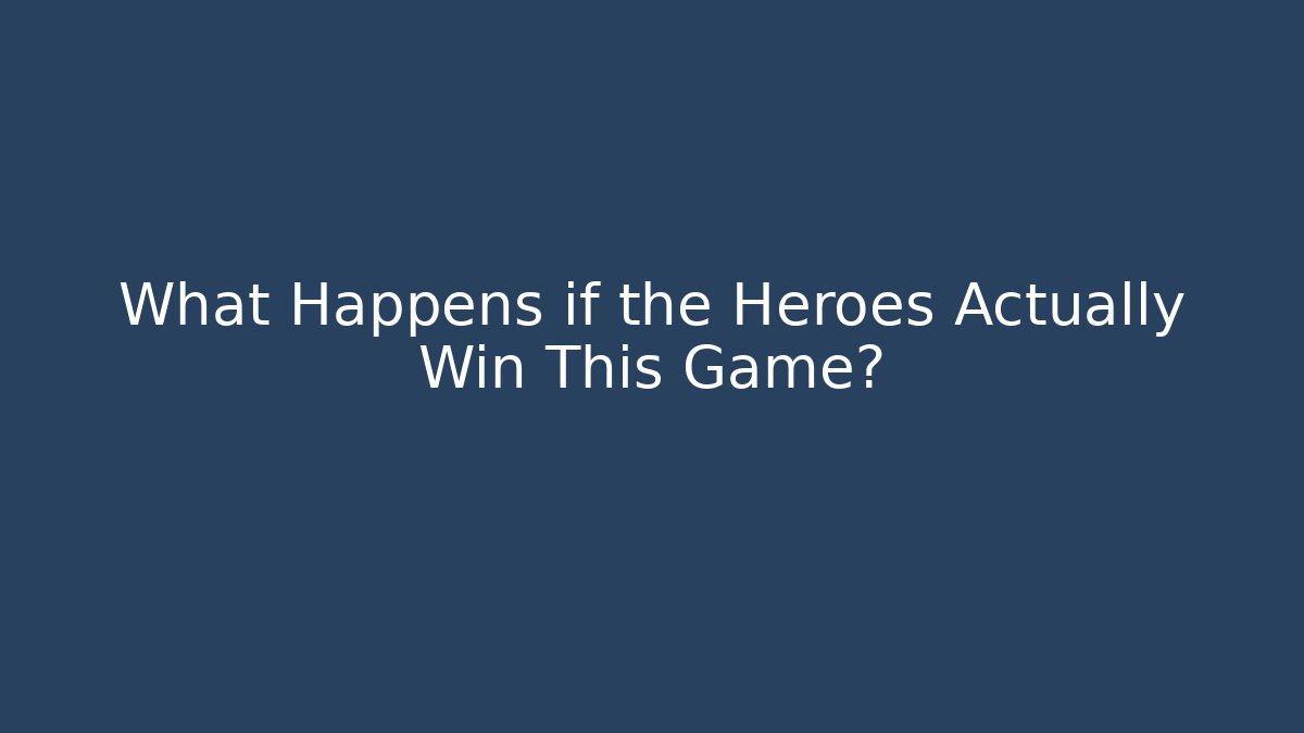 What Happens if the Heroes Actually Win This Game? - Boomer Naturals