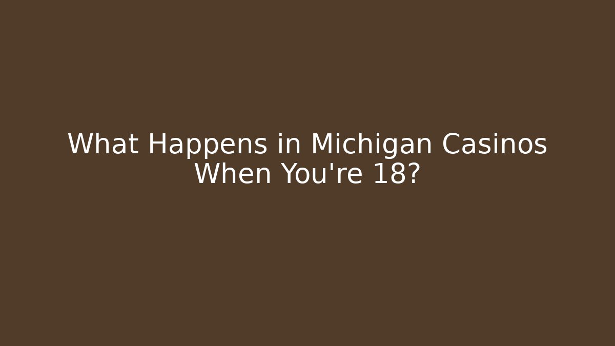 What Happens in Michigan Casinos When You're 18?