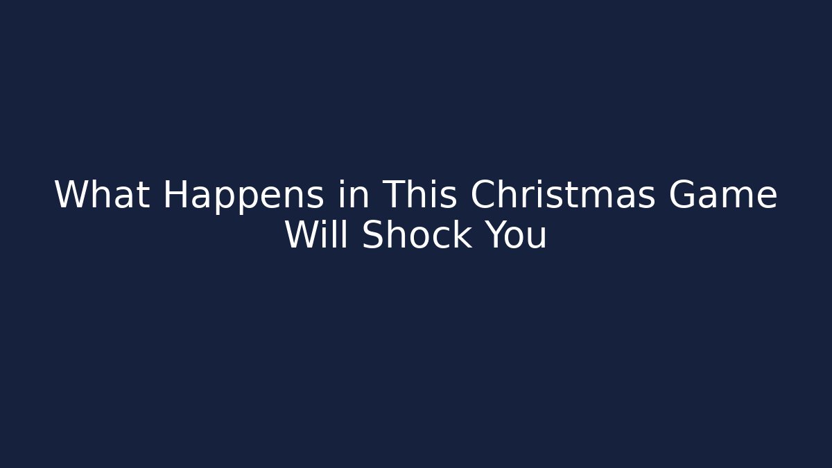 What Happens in This Christmas Game Will Shock You
