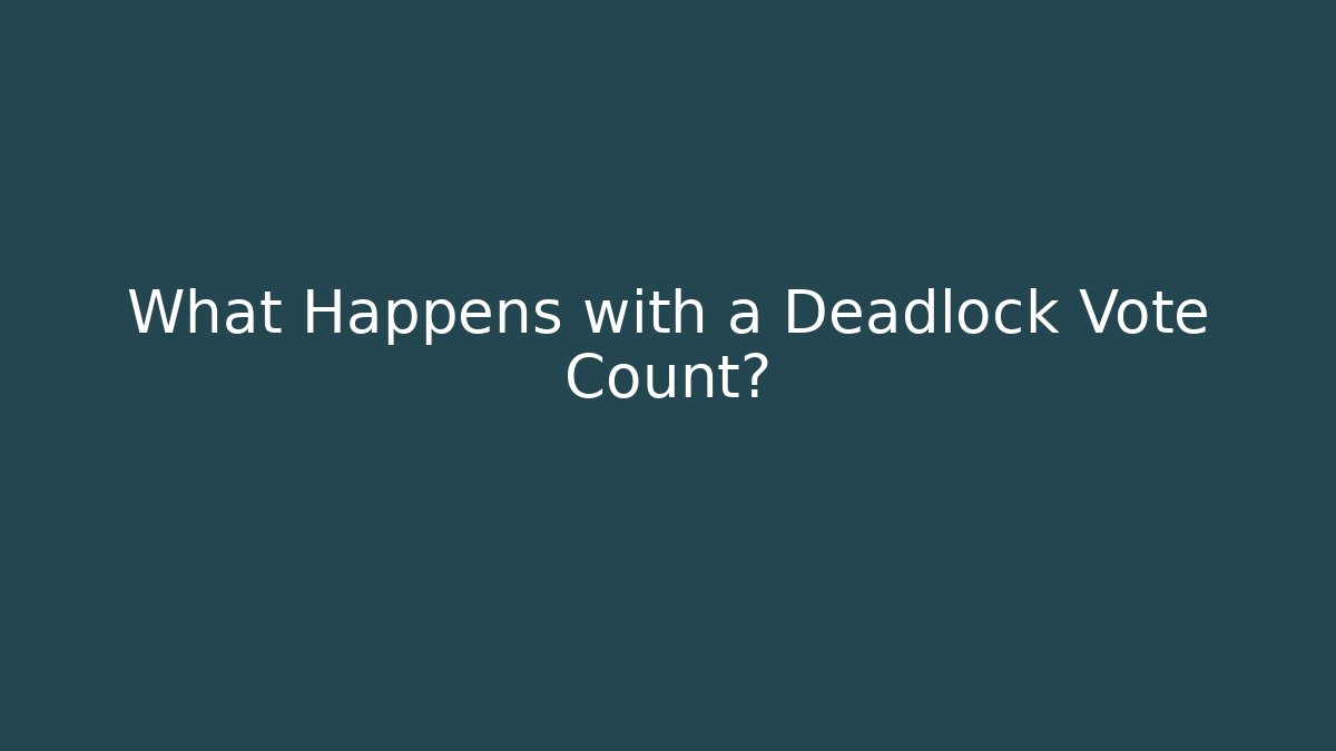 What Happens with a Deadlock Vote Count?