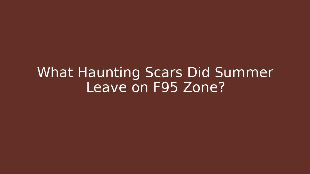 What Haunting Scars Did Summer Leave on F95 Zone?