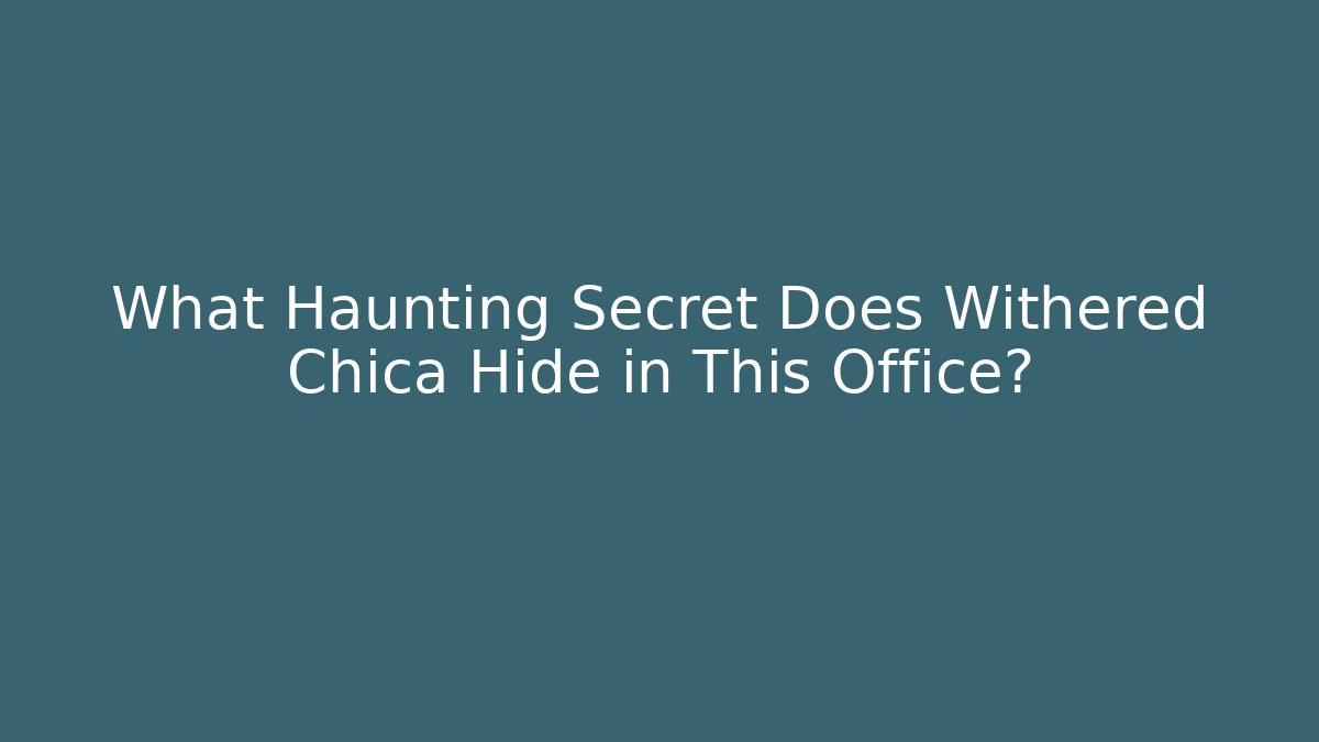 What Haunting Secret Does Withered Chica Hide in This Office?