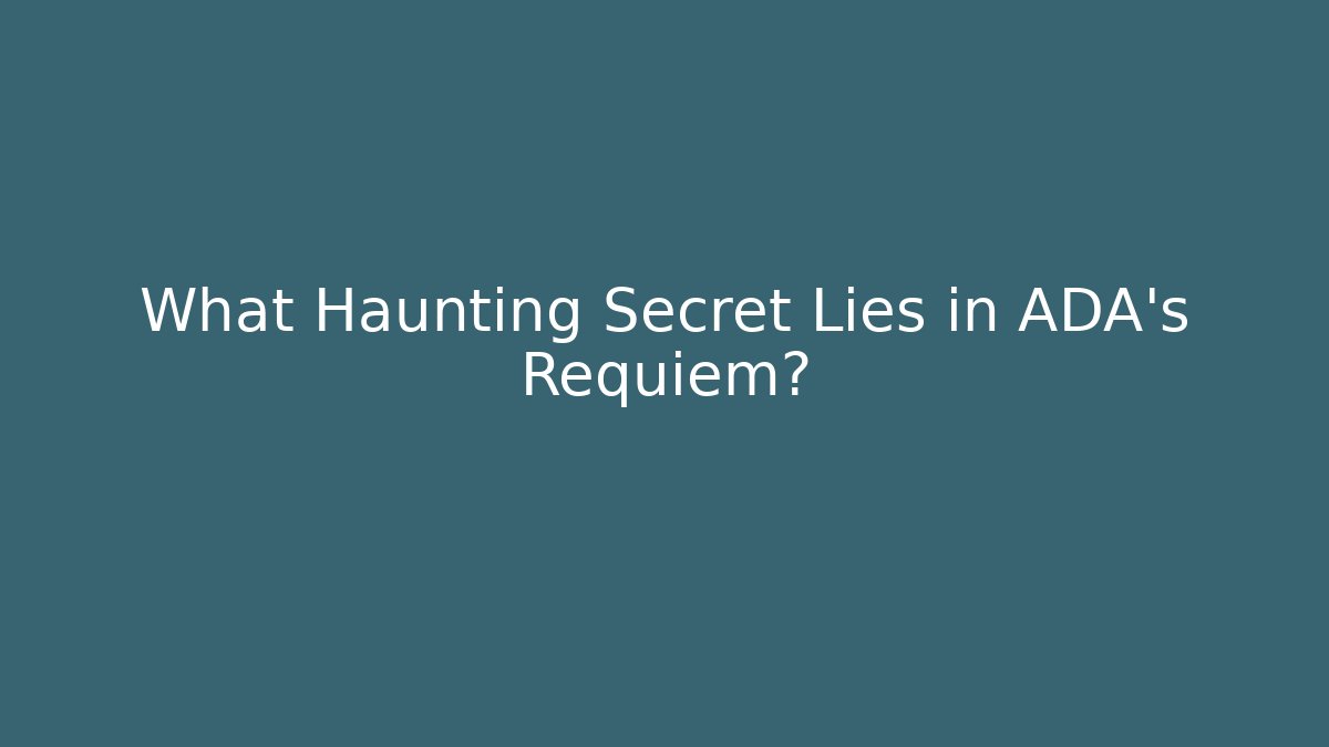 What Haunting Secret Lies in ADA's Requiem?