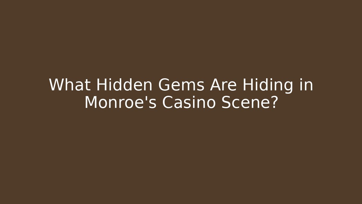 What Hidden Gems Are Hiding in Monroe's Casino Scene?