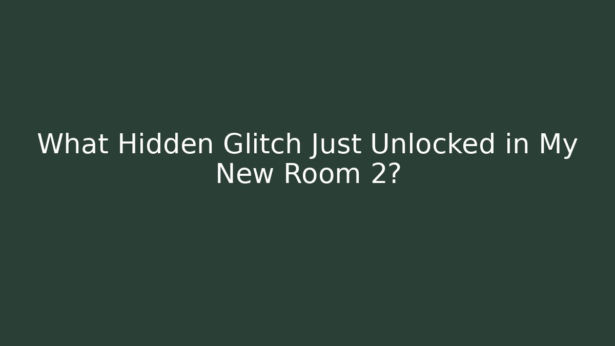 What Hidden Glitch Just Unlocked in My New Room 2?