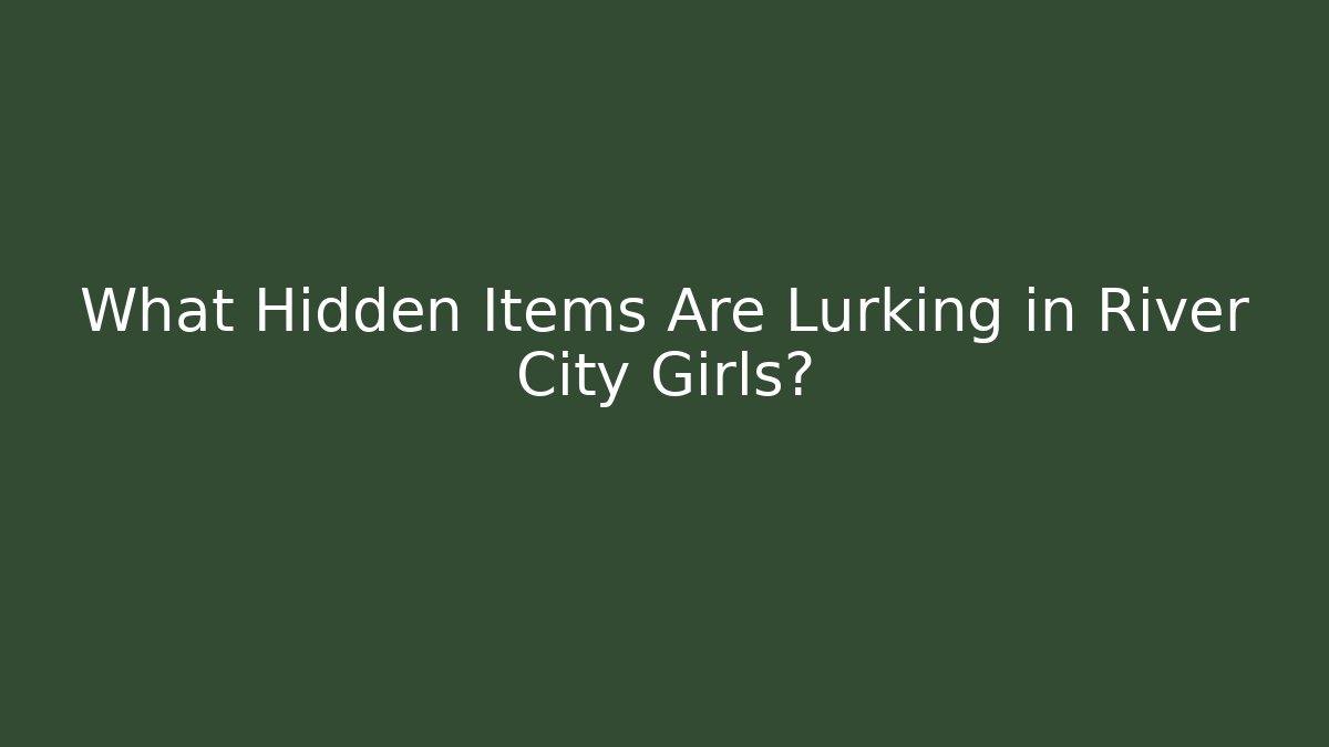 What Hidden Items Are Lurking in River City Girls? - Boomer Naturals