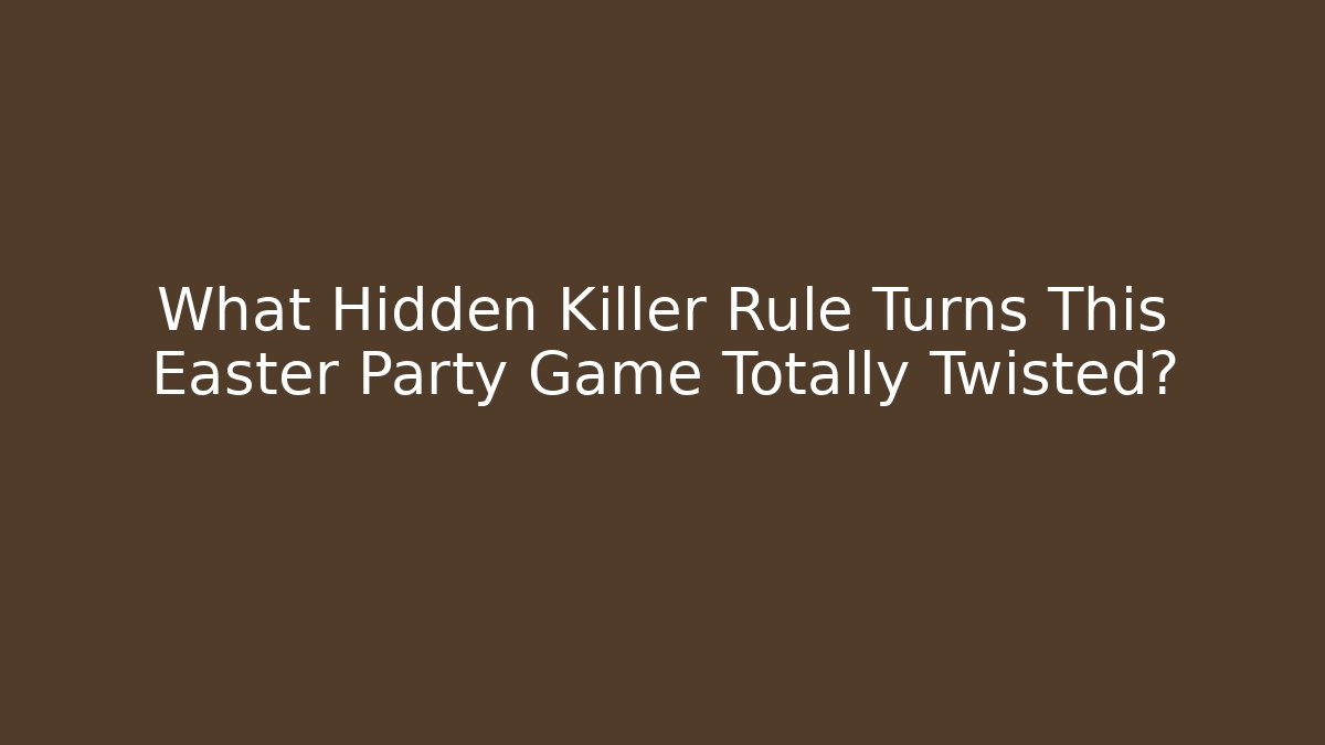 What Hidden Killer Rule Turns This Easter Party Game Totally Twisted?