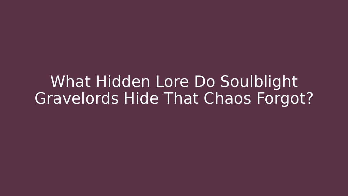 What Hidden Lore Do Soulblight Gravelords Hide That Chaos Forgot?
