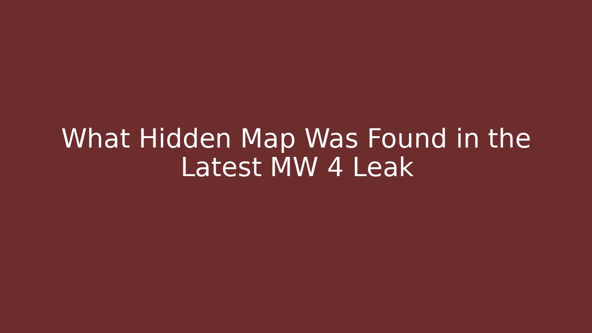 What Hidden Map Was Found in the Latest MW 4 Leak