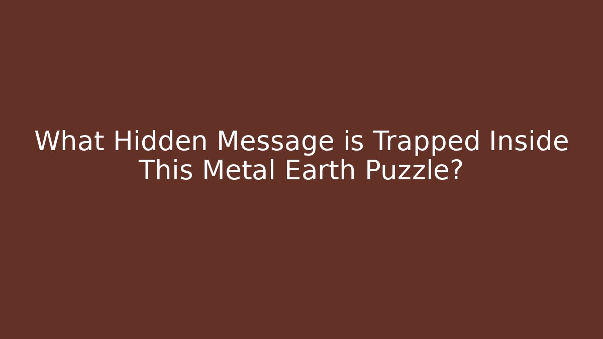 What Hidden Message is Trapped Inside This Metal Earth Puzzle?