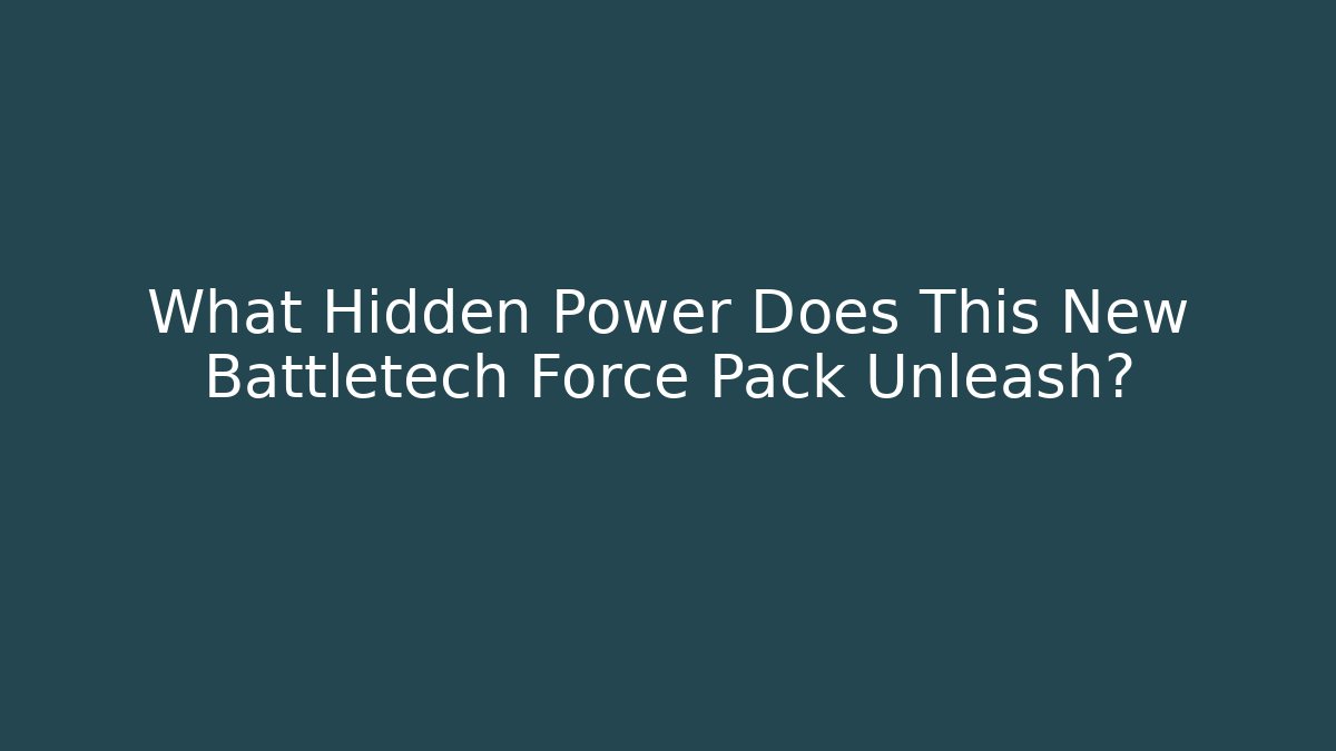 What Hidden Power Does This New Battletech Force Pack Unleash?
