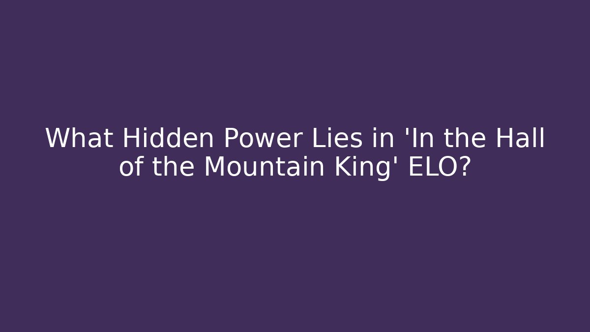 What Hidden Power Lies in 'In the Hall of the Mountain King' ELO?