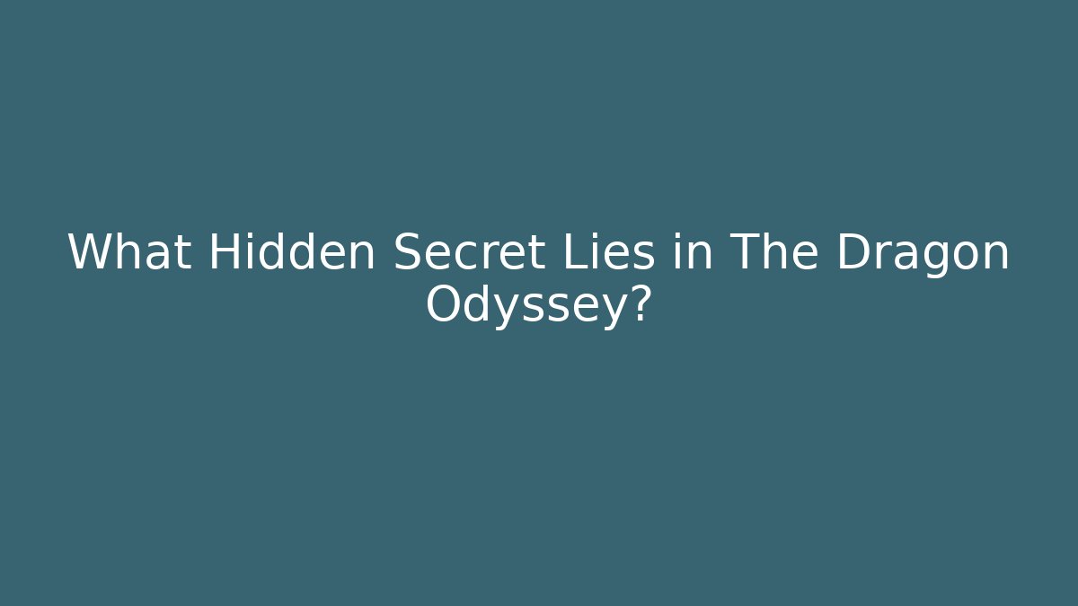 What Hidden Secret Lies in The Dragon Odyssey?