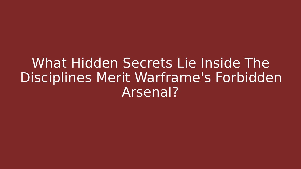 What Hidden Secrets Lie Inside The Disciplines Merit Warframe's Forbidden Arsenal?