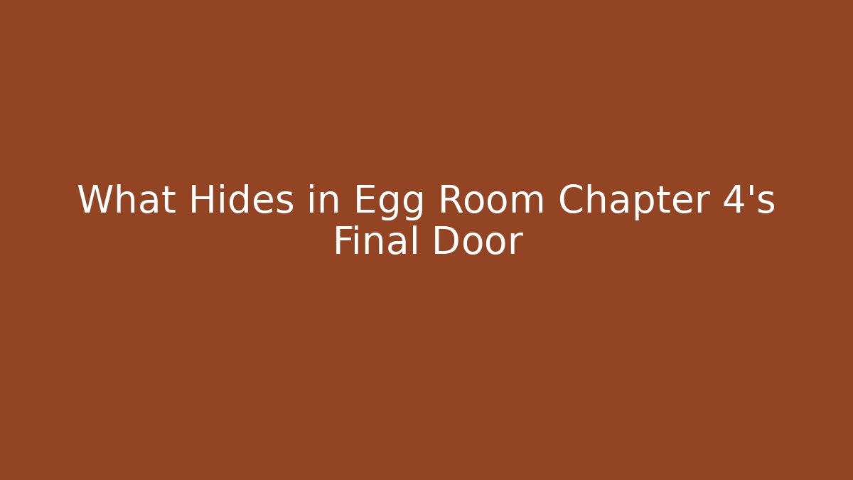 What Hides in Egg Room Chapter 4's Final Door