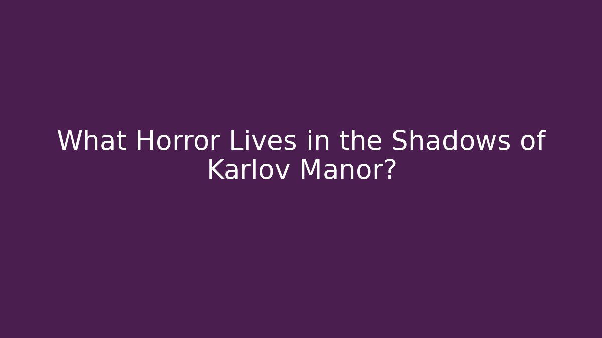 What Horror Lives in the Shadows of Karlov Manor?