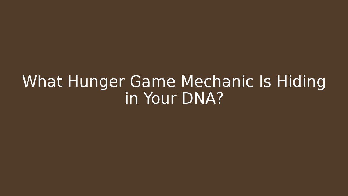 What Hunger Game Mechanic Is Hiding in Your DNA?