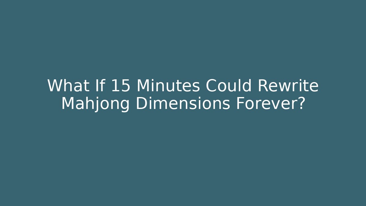 What If 15 Minutes Could Rewrite Mahjong Dimensions Forever? - Boomer Naturals