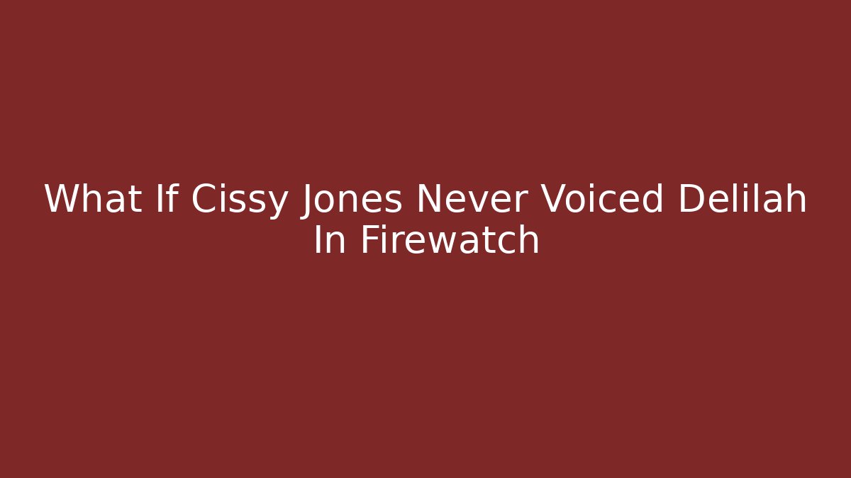 What If Cissy Jones Never Voiced Delilah In Firewatch