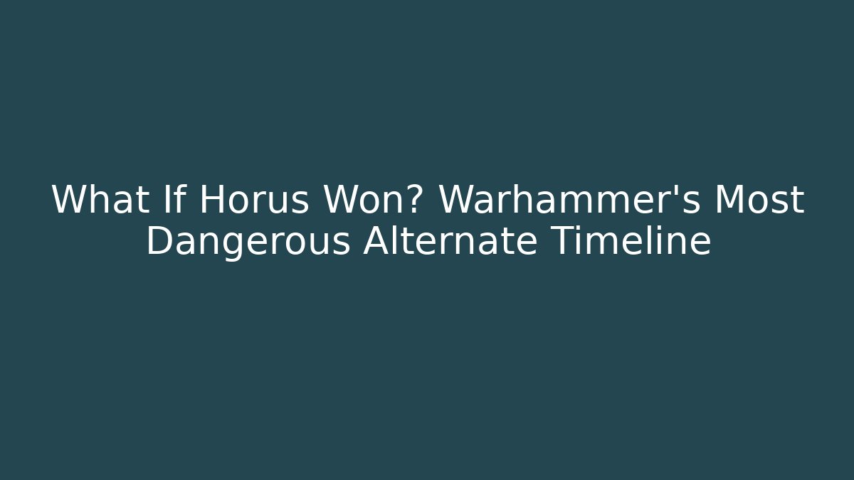 What If Horus Won? Warhammer's Most Dangerous Alternate Timeline