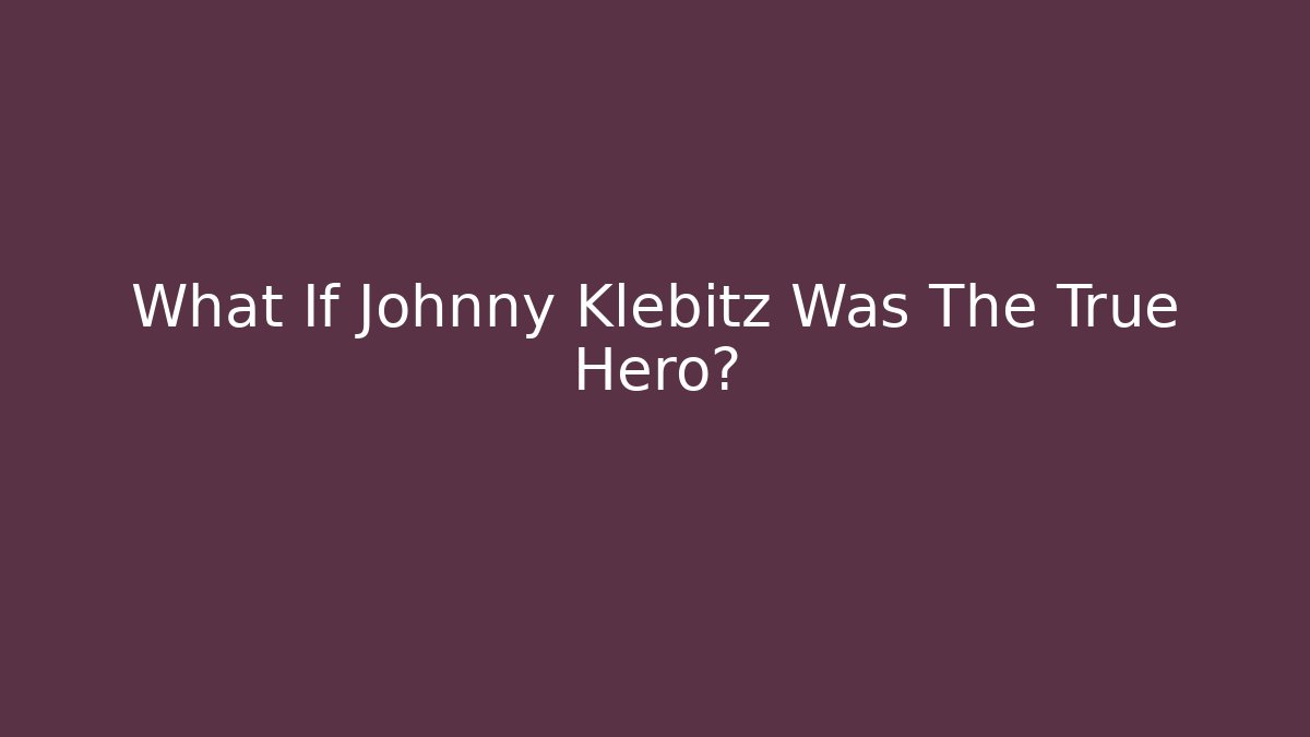 What If Johnny Klebitz Was The True Hero?