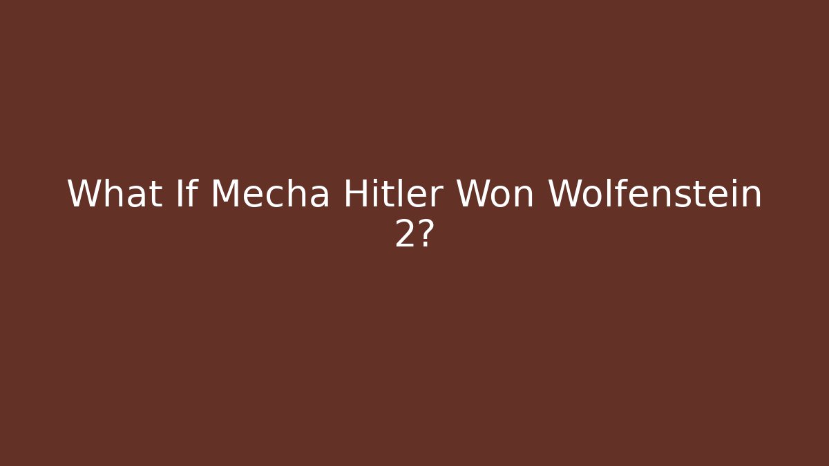 What If Mecha Hitler Won Wolfenstein 2?