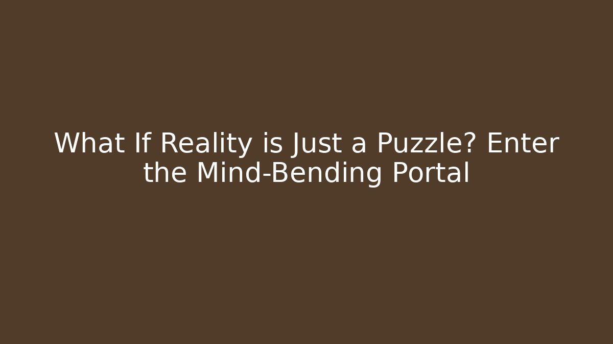 What If Reality is Just a Puzzle? Enter the Mind-Bending Portal