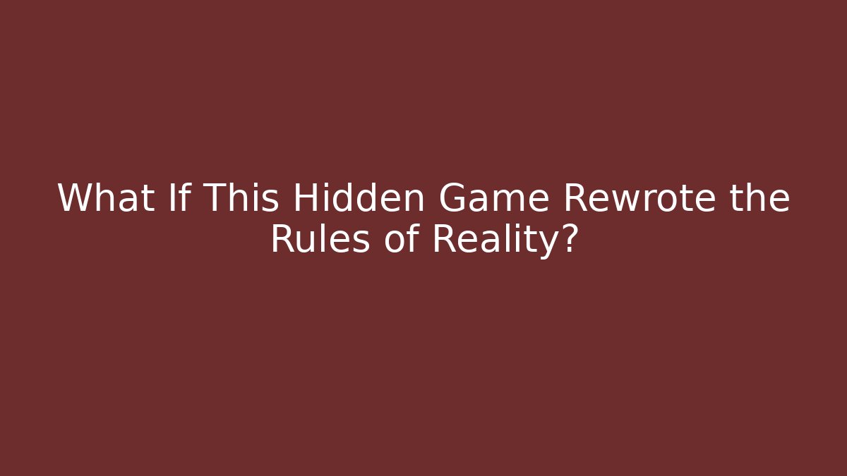 What If This Hidden Game Rewrote the Rules of Reality? - Boomer Naturals