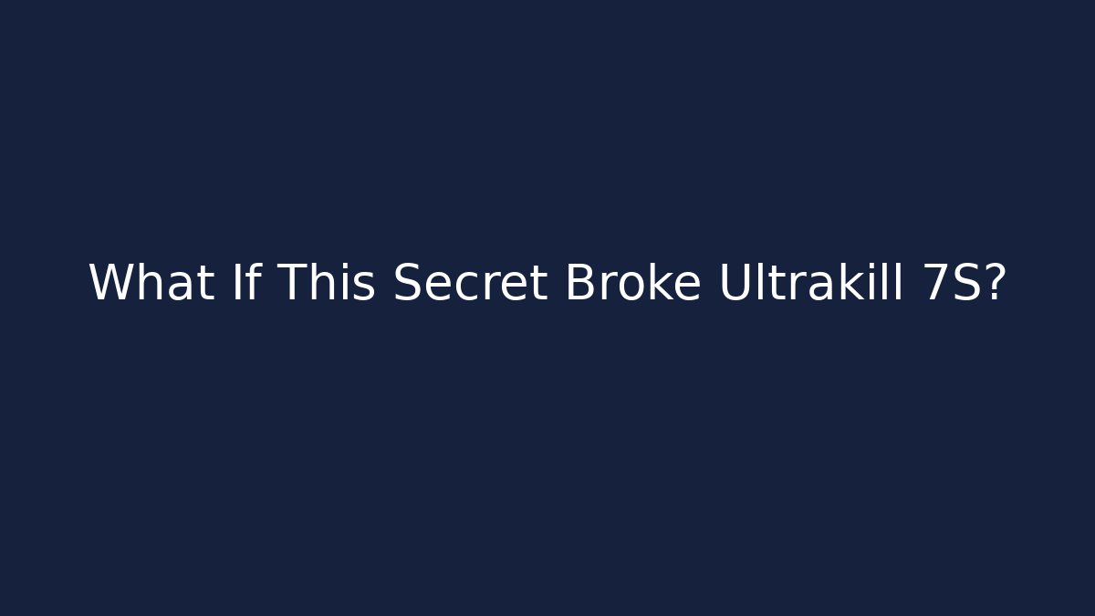 What If This Secret Broke Ultrakill 7S?