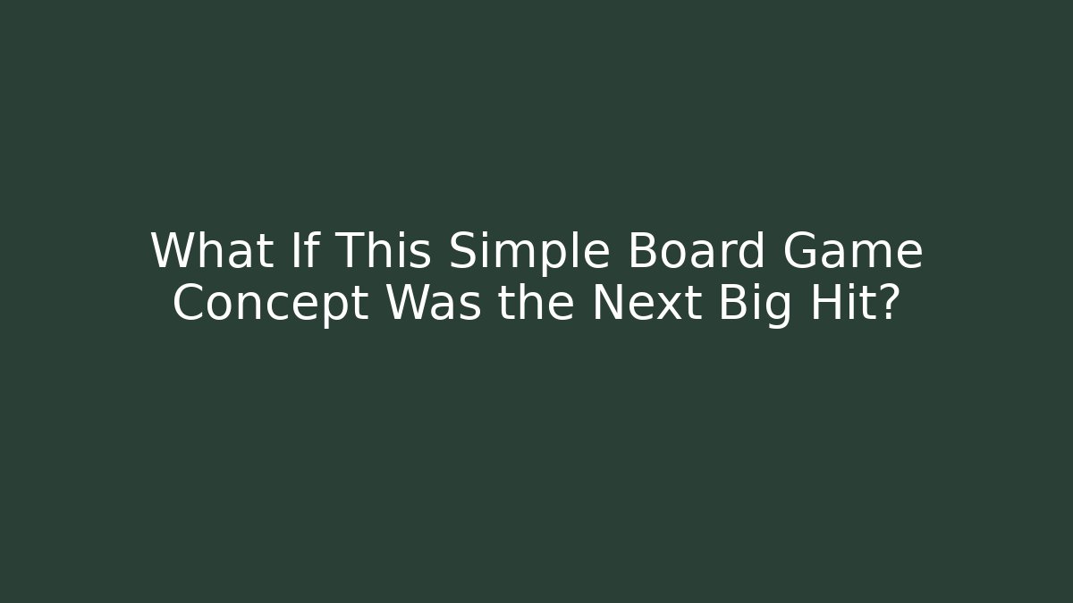 What If This Simple Board Game Concept Was the Next Big Hit?