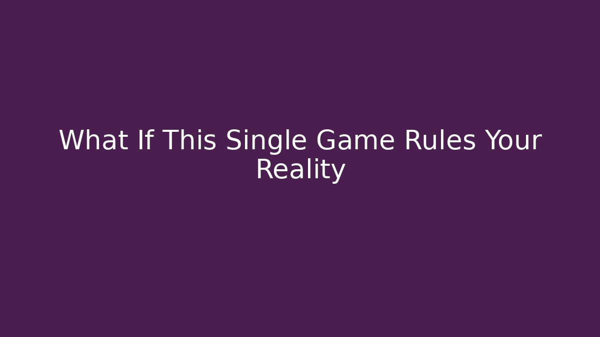 What If This Single Game Rules Your Reality - Boomer Naturals