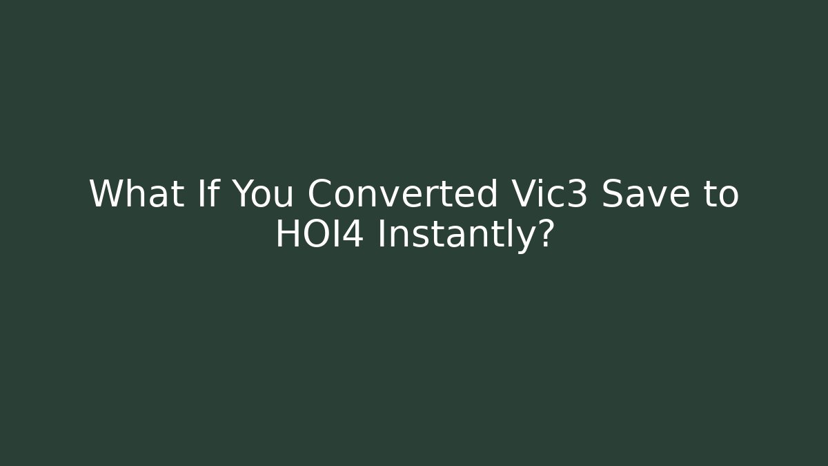 What If You Converted Vic3 Save to HOI4 Instantly?