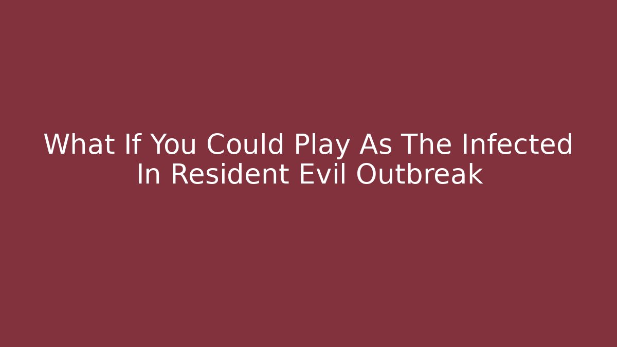 What If You Could Play As The Infected In Resident Evil Outbreak