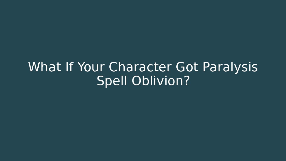 What If Your Character Got Paralysis Spell Oblivion? - Boomer Naturals