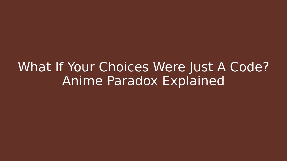 What If Your Choices Were Just A Code? Anime Paradox Explained