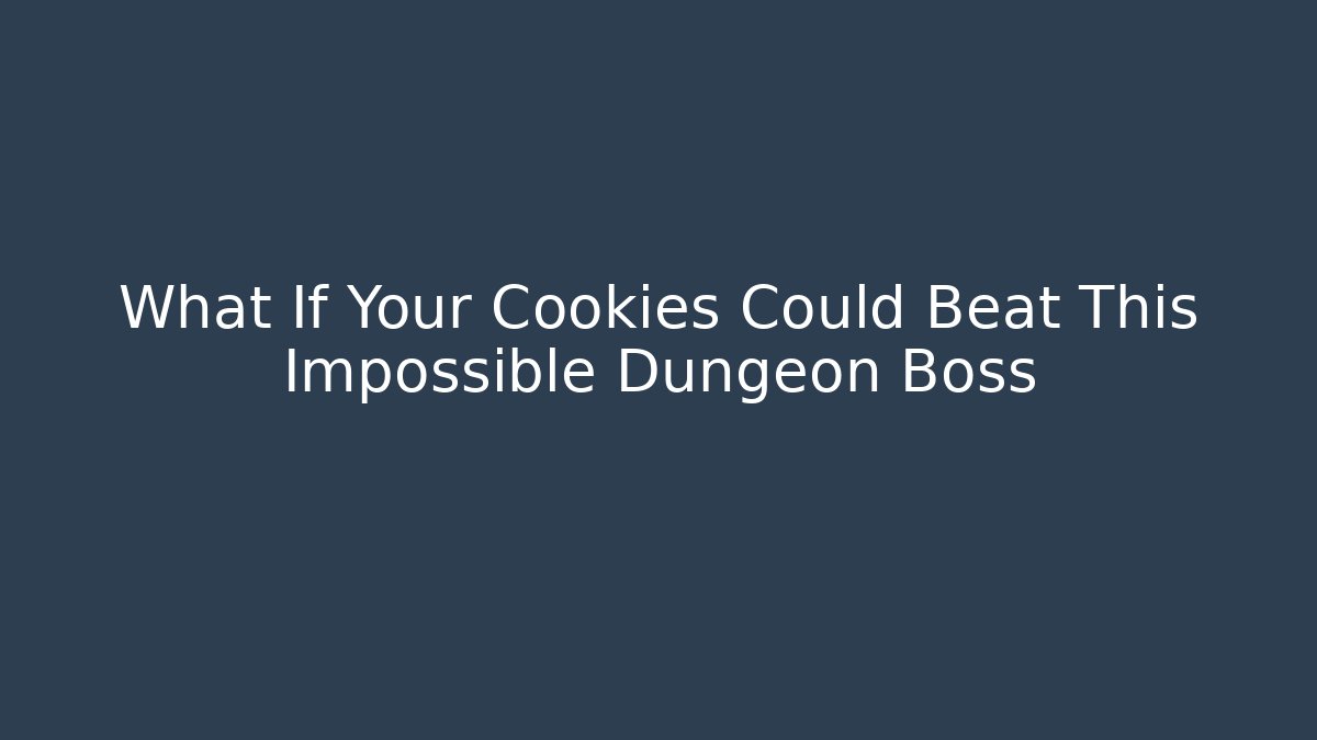 What If Your Cookies Could Beat This Impossible Dungeon Boss
