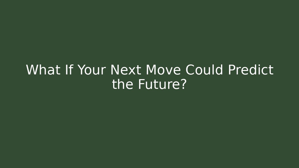 What If Your Next Move Could Predict the Future? - Boomer Naturals
